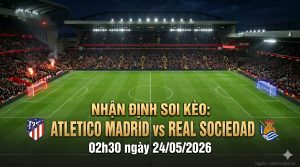 Nhận định soi kèo Atletico Madrid vs Real Sociedad 02h30 ngày 24/05/2026